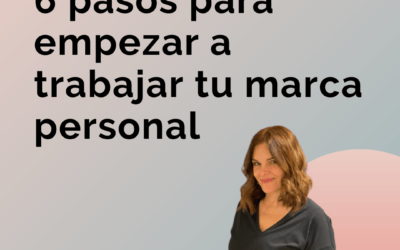 6 pasos para empezar a trabajar tu marca personal